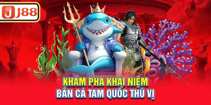 kham-pha-khai-niem-ban-ca-tam-quoc-thu-vi