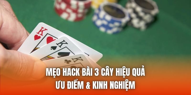 Mẹo Hack Bài 3 Cây Hiệu Quả - Ưu Điểm & Kinh Nghiệm