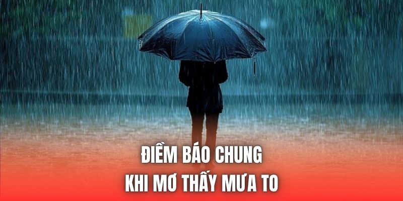 Điềm báo chung khi mơ thấy mưa to
